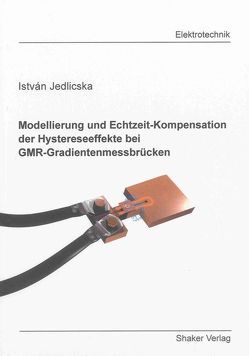 Modellierung und Echtzeit-Kompensation der Hystereseeffekte bei GMR-Gradientenmessbrücken von Jedlicska,  István