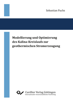 Modellierung und Optimierung des Kalina-Kreislaufs zur geothermischen Stromerzeugung von Fuchs,  Sebastian