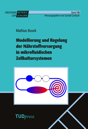 Modellierung und Regelung der Nährstoffversorgung in mikrofluidischen Zellkultursystemen von Busek,  Mathias, Gerald,  Gerlach