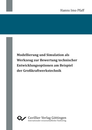 Modellierung und Simulation als Werkzeug zur Bewertung technischer Entwicklungsoptionen am Beispiel der Großkraftwerkstechnik von Pfaff,  Hanns Imo