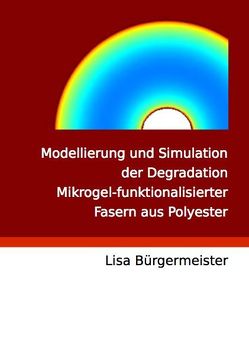 Modellierung und Simulation der Degradation Mikrogel-funktionalisierter Fasern aus Polyester von Bürgermeister,  Lisa