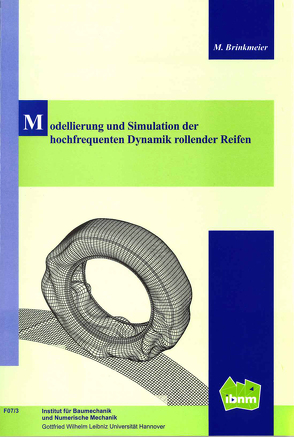 Modellierung und Simulation der hochfrequenten Dynamik rollender Reifen von Brinkmeier,  Maik, Wriggers,  Peter