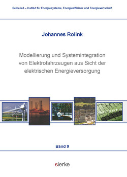 Modellierung und Systemintegration von Elektrofahrzeugen aus Sicht der elektrischen Energieversorgung von Rolink,  Johannes