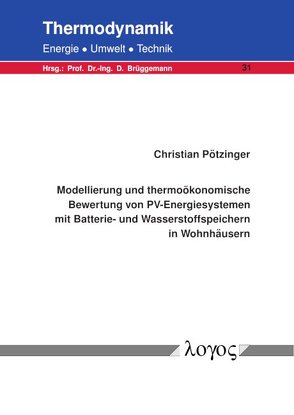 Modellierung und thermoökonomische Bewertung von PV-Energiesystemen mit Batterie- und Wasserstoffspeichern in Wohnhäusern von Pötzinger,  Christian