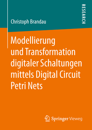 Modellierung und Transformation digitaler Schaltungen mittels Digital Circuit Petri Nets von Brandau,  Christoph