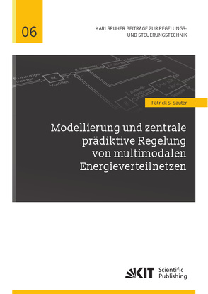 Modellierung und zentrale prädiktive Regelung von multimodalen Energieverteilnetzen von Sauter,  Patrick S.