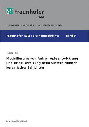 Modellierung von Anisotropieentwicklung und Rissausbreitung beim Sintern dünner keramischer Schichten. von Rasp,  Tobias