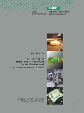 Modellierung von Reibung und Wärmeübergang in der FEM-Simulation von Warmmassivumformprozessen von Alasti,  Madjid