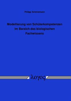 Modellierung von Schülerkompetenzen im Bereich des biologischen Fachwissens von Schmiemann,  Philipp