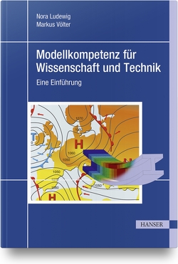 Modellkompetenz für Wissenschaft und Technik von Ludewig,  Nora, Völter,  Markus