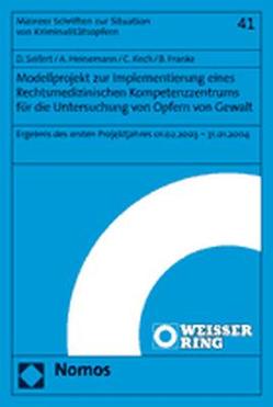 Modellprojekt zur Implementierung eines Rechtsmedizinischen Kompetenzzentrums für die Untersuchung von Opfern von Gewalt von Franke,  Barbara, Heinemann,  Axel, Koch,  Christine, Seifert,  Dragana