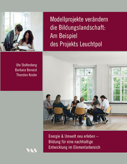 Modellprojekte verändern die Bildungslandschaft: Am Beispiel des Projekts Leuchtpol von Benoist,  Barbara, Kosler,  Thorsten, Stoltenberg,  Ute