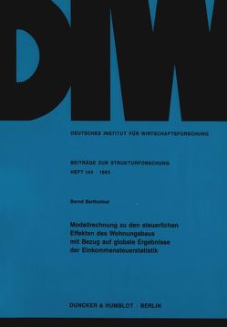 Modellrechnung zu den steuerlichen Effekten des Wohnungsbaus mit Bezug auf globale Ergebnisse der Einkommensteuerstatistik. von Bartholmai,  Bernd