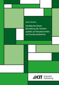 Modellunterstützte Beurteilung der Verkehrsqualität auf Netzabschnitten von Bundesautobahnen von Hartmann,  Martin