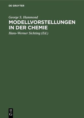 Modellvorstellungen in der Chemie von Hammond,  George S., Sichting,  Hans-Werner