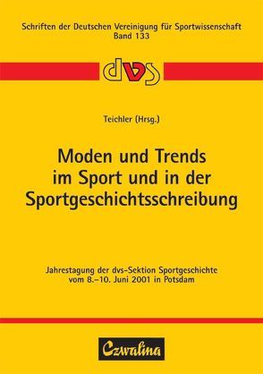 Moden und Trends im Sport und in der Sportgeschichtsschreibung von Teichler,  Hans J