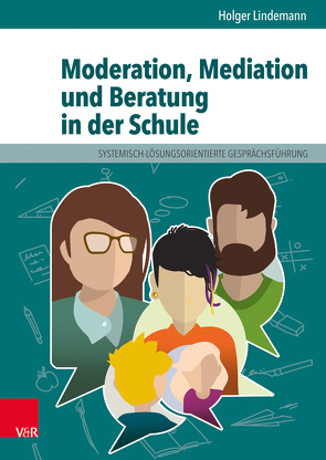 Moderation, Mediation und Beratung in der Schule von Bauer,  Daniel, Lindemann,  Holger