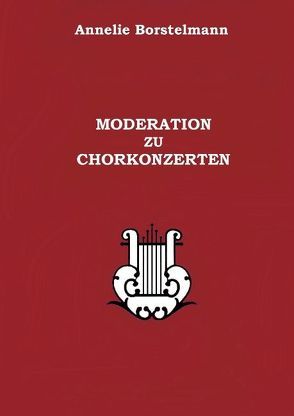 Moderation zu Chorkonzerten von Borstelmann,  Annelie