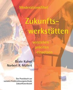 Moderationsfibel Zukunftswerkstätten von Kuhnt,  Beate, Müller,  Norbert R