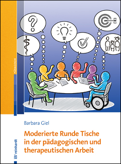 Moderierte Runde Tische in der pädagogischen und therapeutischen Arbeit von Giel,  Barbara