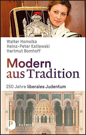 Modern aus Tradition: 250 Jahre liberales Judentum von Bomhoff,  Hartmut, Homolka,  Walter, Katlewski,  Heinz-Peter
