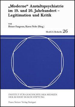 „Moderne“ Anstaltspsychiatrie im 19. und 20. Jahrhundert von Fangerau,  Heiner, Nolte,  Karen