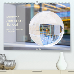 Moderne Architektur in Stuttgart durch die Glaskugel fotografiert (Premium, hochwertiger DIN A2 Wandkalender 2022, Kunstdruck in Hochglanz) von Scheurer,  Monika