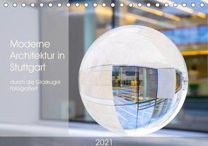 Moderne Architektur in Stuttgart durch die Glaskugel fotografiert (Tischkalender 2021 DIN A5 quer) von Scheurer,  Monika