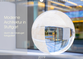 Moderne Architektur in Stuttgart durch die Glaskugel fotografiert (Wandkalender 2019 DIN A3 quer) von Scheurer,  Monika