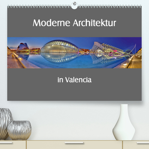 Moderne Architektur in Valencia (Premium, hochwertiger DIN A2 Wandkalender 2021, Kunstdruck in Hochglanz) von Hobscheidt,  Ernst