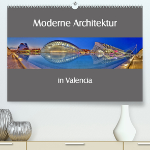 Moderne Architektur in Valencia (Premium, hochwertiger DIN A2 Wandkalender 2023, Kunstdruck in Hochglanz) von Hobscheidt,  Ernst