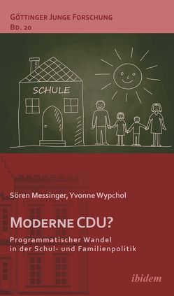 Moderne CDU? Programmatischer Wandel in der Schul- und Familienpolitik von Lorenz,  Robert, Messinger,  Sören, Micus,  Matthias, Wypchol,  Yvonne