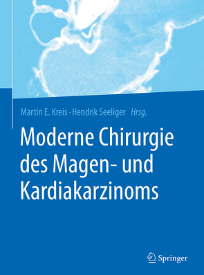 Moderne Chirurgie des Magen- und Kardiakarzinoms von Kreis,  Martin E., Seeliger,  Hendrik