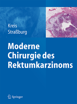 Moderne Chirurgie des Rektumkarzinoms von Kreis,  Martin E., Straßburg,  Joachim