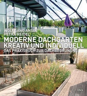 Moderne Dachgärten – kreativ und individuell von Ansel,  Wolfgang, Reidel,  Petra