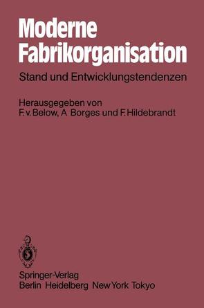 Moderne Fabrikorganisation von Below,  Fritz von, Borges,  Alfred, Hildebrandt,  Franz