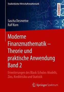 Moderne Finanzmathematik – Theorie und praktische Anwendung Band 2 von Desmettre,  Sascha, Korn,  Ralf