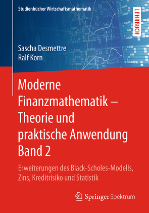 Moderne Finanzmathematik – Theorie und praktische Anwendung Band 2 von Desmettre,  Sascha, Korn,  Ralf