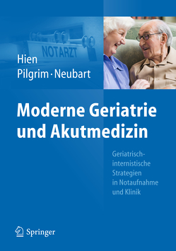 Moderne Geriatrie und Akutmedizin von Hien,  Peter, Neubart,  Rainer, Pilgrim,  Ralf Roger