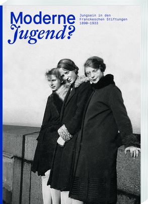 Moderne Jugend? Jungsein in den Franckeschen Stiftungen, 1890–1933 von Weiss,  Claudia, Zaunstöck,  Holger