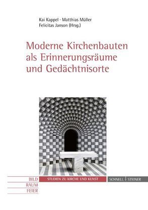 Moderne Kirchenbauten als Erinnerungsräume und Gedächtnisorte von Janson,  Felicitas, Kappel,  Kai, Müller,  Matthias