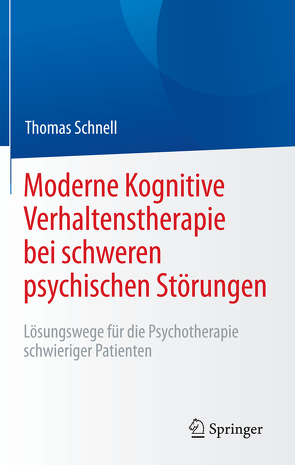 Moderne Kognitive Verhaltenstherapie bei schweren psychischen Störungen von Schnell,  Thomas