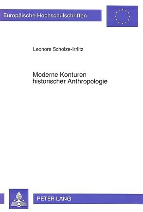 Moderne Konturen historischer Anthropologie von Scholze-Irrlitz,  Leonore