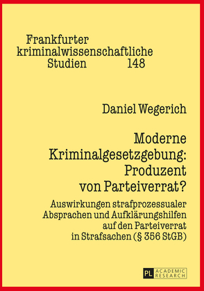 Moderne Kriminalgesetzgebung: Produzent von Parteiverrat? von Wegerich,  Daniel