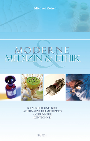 Moderne Medizin & Ethik – Band 1 von Kotsch,  Michael