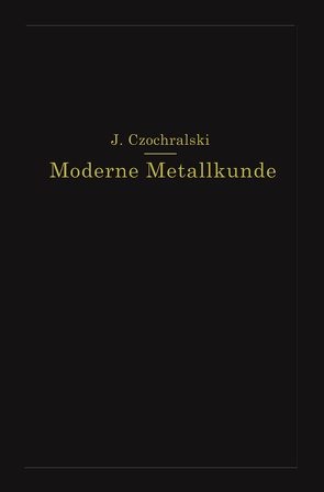 Moderne Metallkunde in Theorie und Praxis von Czochralski,  J.