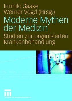 Moderne Mythen der Medizin von Saake,  Irmhild, Vogd,  Werner