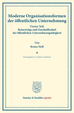 Moderne Organisationsformen der öffentlichen Unternehmung. von Landmann,  Julius, Moll,  Bruno