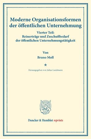 Moderne Organisationsformen der öffentlichen Unternehmung. von Landmann,  Julius, Moll,  Bruno