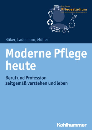Moderne Pflege heute von Büker,  Christa, Lademann,  Julia, Mueller,  Klaus